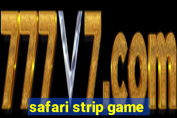 safari strip game